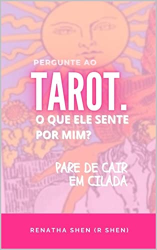Ler O Que Ele Sente Por Mim?: Pergunte ao Tarot, do autor R Shen Ler O Que Ele Sente Por Mim?: Pergunte ao Tarot, do autor R Shen