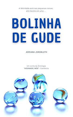 Ler Bolinha de Gude: Um Conto da Antologia Assinado, Nós, do autor Adriana Jungbluth