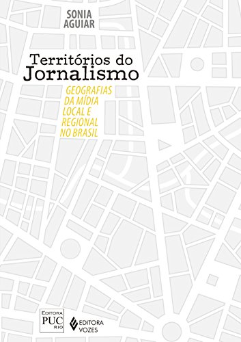 Ler Territórios do jornalismo: Geografias da mídia local e regional no Brasil, do autor Sonia Aguiar Ler Territórios do jornalismo: Geografias da mídia local e regional no Brasil, do autor Sonia Aguiar