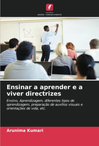 Ler Ensinar a aprender e a viver directrizes: Ensino, Aprendizagem, diferentes tipos de aprendizagem, preparação de auxílios visuais e orientações de vida, etc., do autor Arunima Kumari