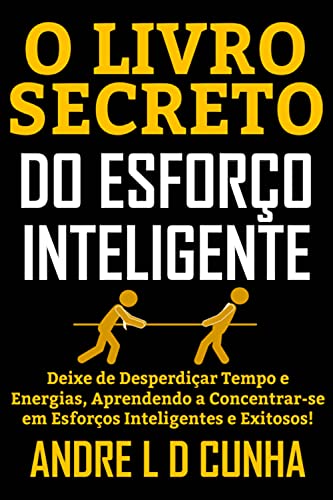 Ler O LIVRO SECRETO DO ESFORÇO INTELIGENTE: Deixe de Desperdiçar Tempo e Energias, Concentrando-se em Esforços Inteligentes e Exitosos!, do autor ANDRE L D CUNHA Ler O LIVRO SECRETO DO ESFORÇO INTELIGENTE: Deixe de Desperdiçar Tempo e Energias, Concentrando-se em Esforços Inteligentes e Exitosos!, do autor ANDRE L D CUNHA