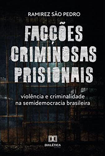 Ler Facções criminosas prisionais, violência e criminalidade na semidemocracia brasileira, do autor Ramirez de Almeida São Pedro Ler Facções criminosas prisionais, violência e criminalidade na semidemocracia brasileira, do autor Ramirez de Almeida São Pedro
