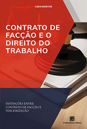 Ler Contrato de Facção e o Direito do Trabalho: Distinções entre: contrato de facção e terceirização, de Lara Marcon