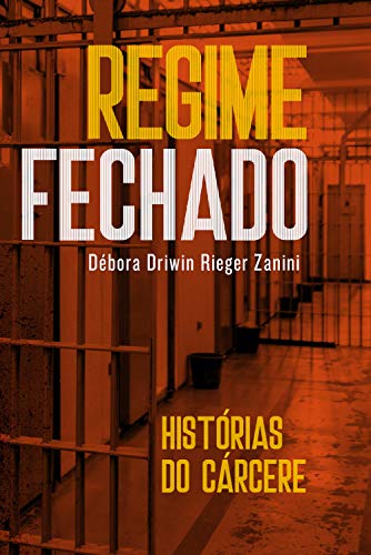 Ler Regime fechado: Histórias do cárcere, de Débora Driwin Rieger Zanini