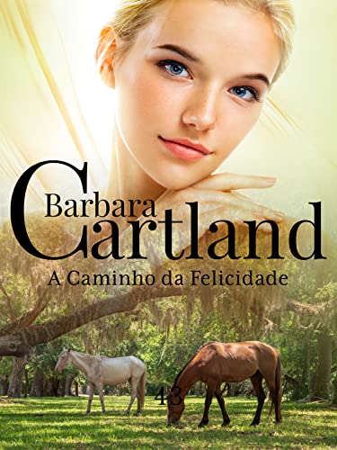 Ler 43. A Caminho da Felicidade (A Eterna Coleção de Barbara Cartland), de Barbara Cartland