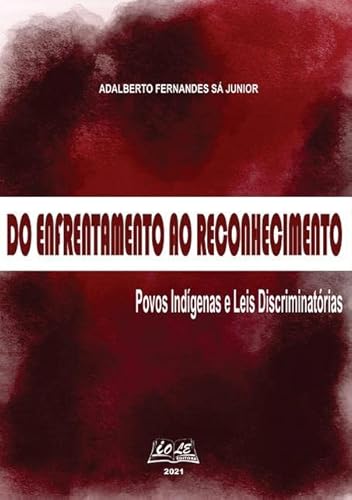 Ler Do Enfrentamento Ao Reconhecimento: Povos Indígenas E Leis Discriminatórias, de Adalberto Ferdes Sá Junior