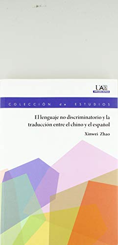 Ler El lenguaje no discriminatorio y la traducción entre el chino y el español: 180, de Xinwei Zhao