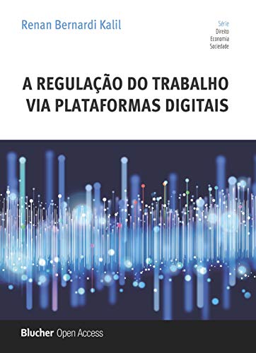 Ler A Regulação do Trabalho via Plataformas Digitais, de Renan Bernardi Kalil