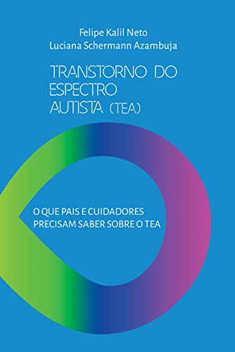 Ler Transtorno do Espectro Autista (TEA): O que pais e cuidadores precisam saber sobre o TEA?, de Felipe Kalil Neto; Luciana Schermann Azambuja