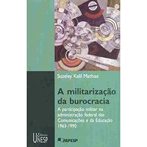 Ler A militarização da burocracia: A participação do militar na administração federal das comunicações e da educação - 1963-1990, do autor Suzeley Kalil Mathias Ler A militarização da burocracia: A participação do militar na administração federal das comunicações e da educação - 1963-1990, do autor Suzeley Kalil Mathias