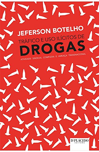 Ler Tráfico e uso Ilícitos de Drogas: Atividade Sindical Complexa e Ameaça Transnacional, de Jeferson Botelho