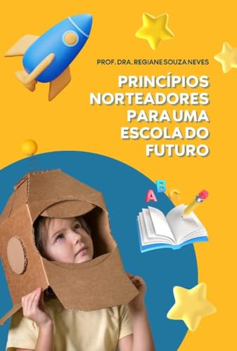 Ler Princípios Norteadores Para Uma Escola Do Futuro, de Profª Dra. Regiane Souza Neves