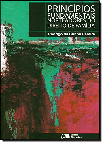 Ler Princípios Fundamentais Norteadores do Direito de Família, de Rodrigo da Cunha Pereira