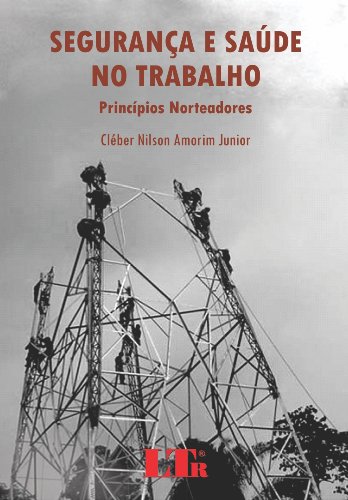 Ler Segurança e Saúde no Trabalho. Princípios Norteadores, do autor Cléber Nilson Amorim Junior Ler Segurança e Saúde no Trabalho. Princípios Norteadores, do autor Cléber Nilson Amorim Junior