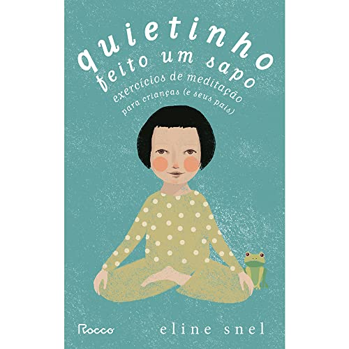 Ler Quietinho feito um sapo: Exercícios de meditação para crianças (e seus pais), de Eline Snel