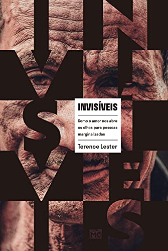 Ler Invisíveis: Como o amor nos abre os olhos para pessoas marginalizadas, de Terence Lester