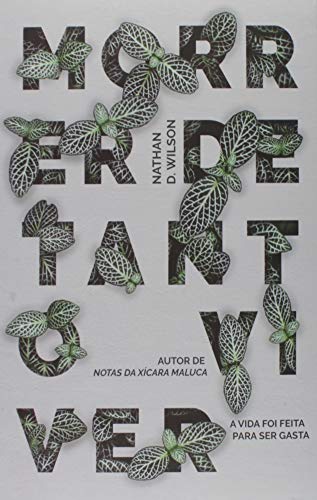 Ler Morrer De Tanto Viver. A Vida Foi Feita Para Ser Gasta, do autor N. D. Wilson Ler Morrer De Tanto Viver. A Vida Foi Feita Para Ser Gasta, do autor N. D. Wilson