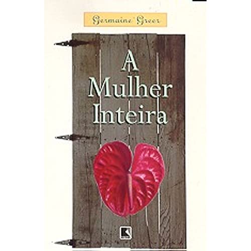 Ler A Mulher Inteira, do autor Germaine Greer Ler A Mulher Inteira, do autor Germaine Greer