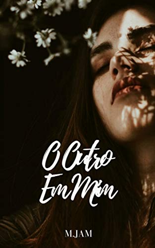 Ler O Outro Em Mim, do autor M JAM Ler O Outro Em Mim, do autor M JAM