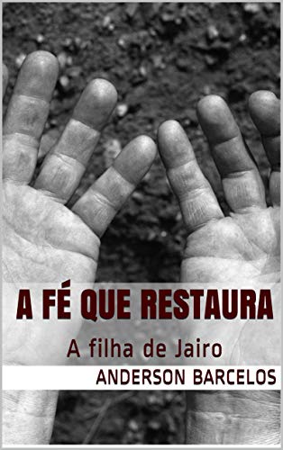 Ler A Fé que Restaura: A filha de Jairo, de Anderson Barcelos