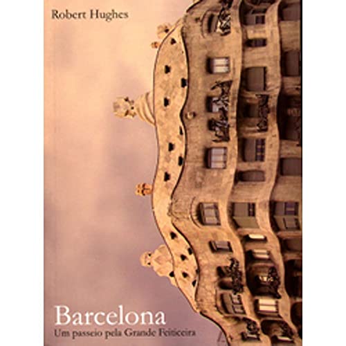 Ler Barcelona. Um Passeio Pela Grande Feiticeira, do autor Robert Hughes