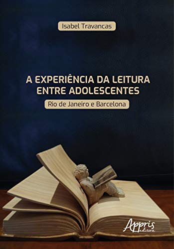 Ler A experiência da leitura entre adolescentes: Rio de Janeiro e Barcelona, do autor Isabel Travancas Ler A experiência da leitura entre adolescentes: Rio de Janeiro e Barcelona, do autor Isabel Travancas