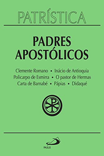 Ler Patrística - Padres Apostólicos - Vol. 1: Clemente Romano | Inácio de Antioquia | Policarpo de Esmirna | O pastor de Hermas | Carta de Barnabé | Pápias | Didaqué, de Padres Apostólicos