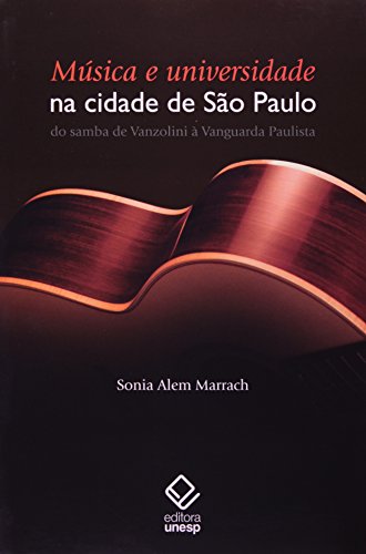 Ler Música e universidade na cidade de São Paulo: Do samba de Vanzolini à Vanguarda Paulista, do autor Sonia Alem Marrach Ler Música e universidade na cidade de São Paulo: Do samba de Vanzolini à Vanguarda Paulista, do autor Sonia Alem Marrach