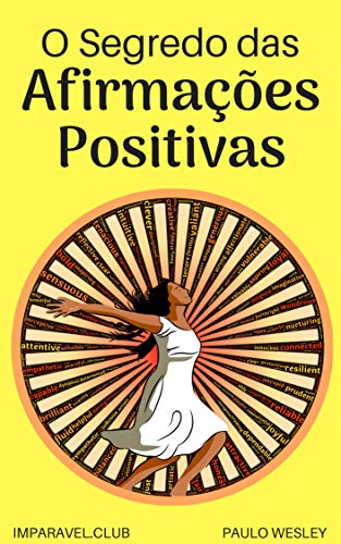 Ler O Segredo Das Afirmações Positivas (Imparavel.club Livro 31), do autor Paulo Wesley Ler O Segredo Das Afirmações Positivas (Imparavel.club Livro 31), do autor Paulo Wesley