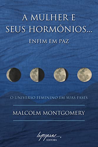 Ler A Mulher e Seus Hormônios. Enfim em paz: o Universo Feminino em Suas Fases, de Malcolm Montgomery