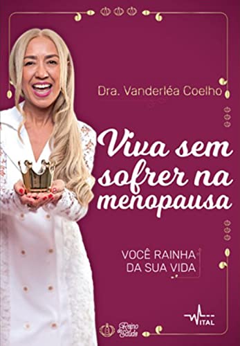 Ler Viva sem sofrer na menopausa: Você rainha da sua vida, de Dra. Vanderléa Coelho