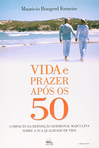 Ler Vida e Prazer Após os 50: o Impacto da Reposição Hormonal Masculina Sobre a sua Qualidade de Vida, do autor Maurício Bungerd Forneiro Ler Vida e Prazer Após os 50: o Impacto da Reposição Hormonal Masculina Sobre a sua Qualidade de Vida, do autor Maurício Bungerd Forneiro