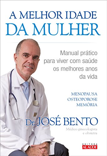 Ler A Melhor Idade da Mulher: Manual Prático Para Viver com Saúde os Melhores Anos da Vida, do autor José Bento Ler A Melhor Idade da Mulher: Manual Prático Para Viver com Saúde os Melhores Anos da Vida, do autor José Bento
