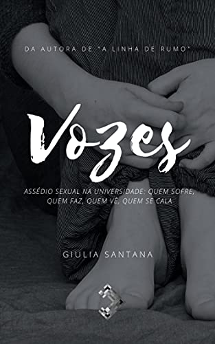 Ler Vozes: Assédio sexual na universidade: Quem sofre, quem faz, quem vê, quem se cala, do autor Giulia Santana Ler Vozes: Assédio sexual na universidade: Quem sofre, quem faz, quem vê, quem se cala, do autor Giulia Santana