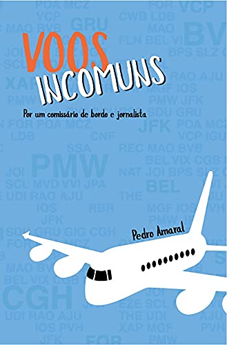 Ler Voos Incomuns: Por um comissário de bordo e jornalista - 144 pgs, do autor Pedro Amaral Ler Voos Incomuns: Por um comissário de bordo e jornalista - 144 pgs, do autor Pedro Amaral
