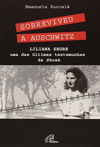 Ler Sobreviveu a Auschwitz: Liliana Segre, uma das últimas testemunhas de Shoah, do autor Emanuela Zuccalá Ler Sobreviveu a Auschwitz: Liliana Segre, uma das últimas testemunhas de Shoah, do autor Emanuela Zuccalá