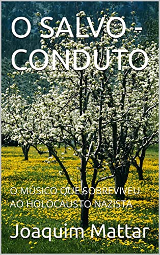 Ler O SALVO - CONDUTO: O MÚSICO QUE SOBREVIVEU AO HOLOCAUSTO NAZISTA, do autor Joaquim Mattar