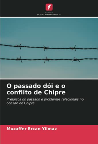 Ler O passado dói e o conflito de Chipre: Prejuízos do passado e problemas relacionais no conflito de Chipre, do autor Muzaffer Ercan Yilmaz