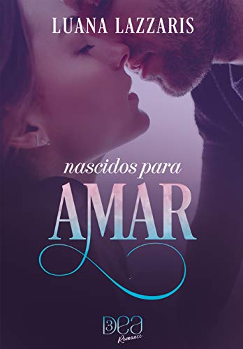 Ler Nascidos para Amar (Laços Eternos de Amor), do autor Luana Lazzaris Ler Nascidos para Amar (Laços Eternos de Amor), do autor Luana Lazzaris