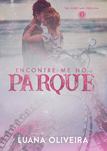 Ler Encontre-me No Parque (#1 da Série The Hurricane Freedom), do autor Luana Oliveira