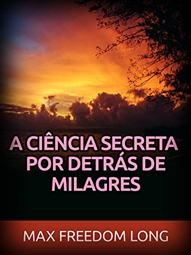 Ler A Ciência secreta por detrás de Milagres (Traduzido), do autor Max Freedom Long Ler A Ciência secreta por detrás de Milagres (Traduzido), do autor Max Freedom Long