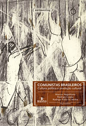 Ler Comunistas brasileiros: cultura política e produção cultural, do autor Marcos Napolitano; Rodrigo Czajka; Rodrigo Patto Sá Motta