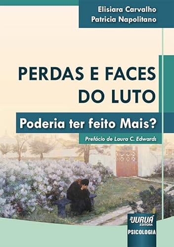 Ler Perdas e Faces do Luto - Poderia ter feito Mais?, do autor Elisiara Carvalho e Patricia Napolitano Ler Perdas e Faces do Luto - Poderia ter feito Mais?, do autor Elisiara Carvalho e Patricia Napolitano