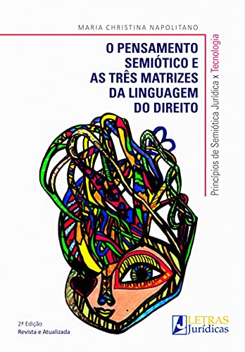 Ler O Pensamento Semiótico e as Três Matrizes da Linguagem do Direito - 2A. Edição, do autor Maria Christina Napolitano Ler O Pensamento Semiótico e as Três Matrizes da Linguagem do Direito - 2A. Edição, do autor Maria Christina Napolitano