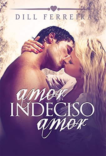 Ler Amor, indeciso amor, do autor Dill Ferreira Ler Amor, indeciso amor, do autor Dill Ferreira
