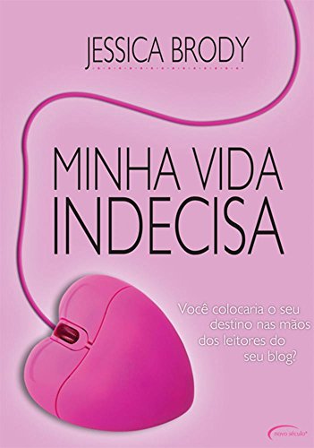 Ler Minha Vida Indecisa. Você Colocaria o Seu Destino nas Mãos dos Leitores do Seu Blog?, do autor Jessica Brody Ler Minha Vida Indecisa. Você Colocaria o Seu Destino nas Mãos dos Leitores do Seu Blog?, do autor Jessica Brody