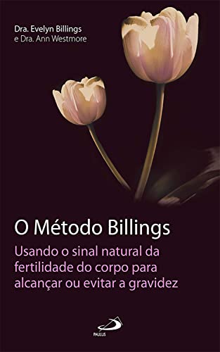 Ler O Método Billings: Usando o sinal natural da fertilidade do corpo para alcançar ou evitar a gravidez (Planejamento familiar), do autor Dra. Evelyn Billings; Dra. Ann Westmore Ler O Método Billings: Usando o sinal natural da fertilidade do corpo para alcançar ou evitar a gravidez (Planejamento familiar), do autor Dra. Evelyn Billings; Dra. Ann Westmore