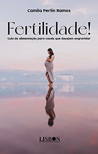 Ler Fertilidade! Guia de alimentação para casais que desejam engravidar, do autor Camila Perlin Ramos