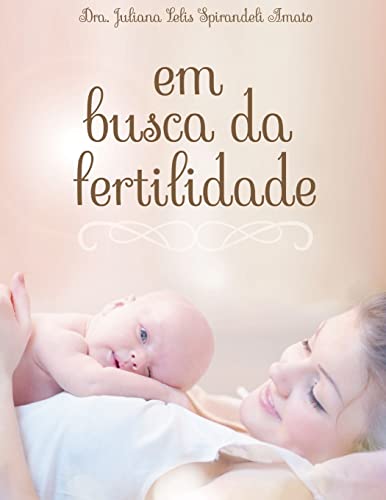 Ler Em Busca da Fertilidade, do autor Juliana Lelis Spirandeli Amato Ler Em Busca da Fertilidade, do autor Juliana Lelis Spirandeli Amato