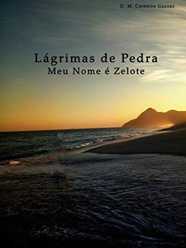 Ler Lágrimas de Pedra: Meu nome é Zelote, do autor D. M. Carneiro Gazoni